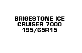  BRIGESTONE ICE CRUISER 7000 195/65R15 